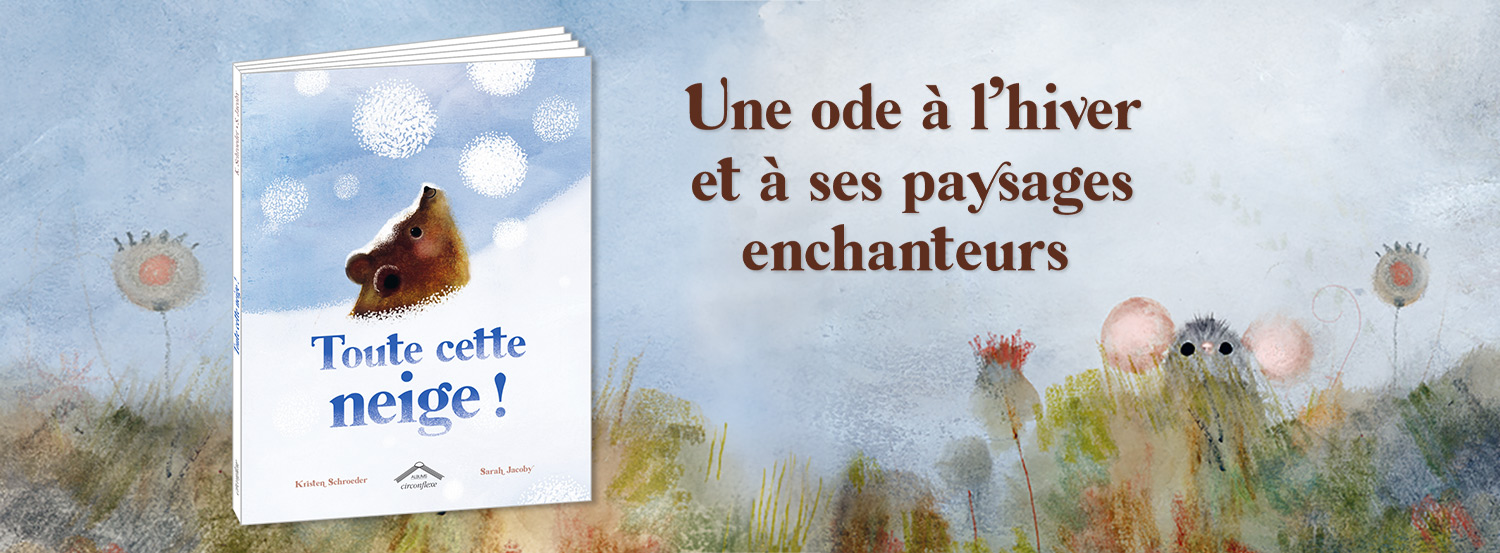 Toute cette neige ! de Kristen Schroeder et Sarah Jacoby